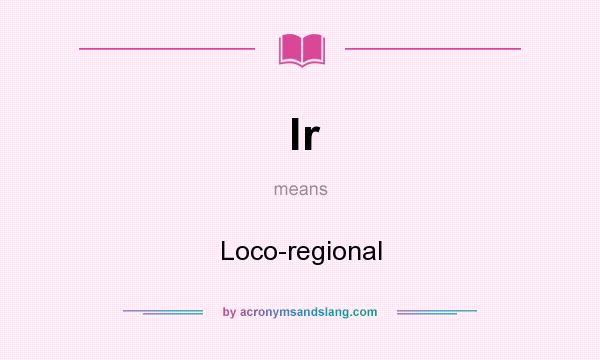 What does lr mean? It stands for Loco-regional
