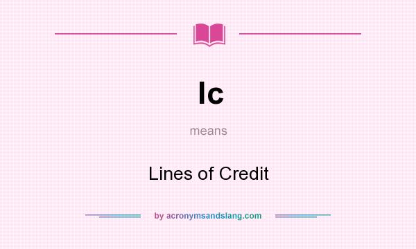 What does lc mean? It stands for Lines of Credit