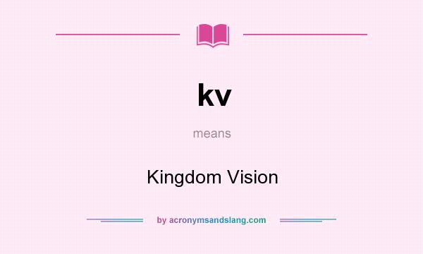 What does kv mean? It stands for Kingdom Vision