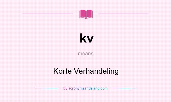 What does kv mean? It stands for Korte Verhandeling