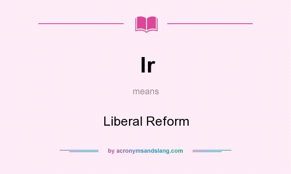 What does lr mean? It stands for Liberal Reform