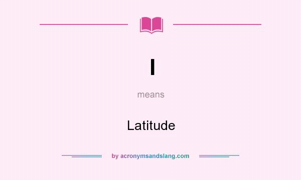 What does l mean? It stands for Latitude