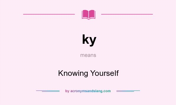 What does ky mean? It stands for Knowing Yourself