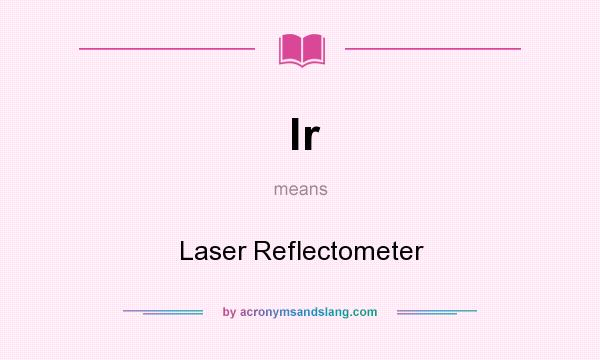 What does lr mean? It stands for Laser Reflectometer