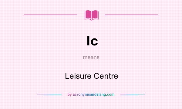What does lc mean? It stands for Leisure Centre