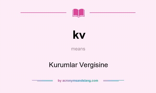 What does kv mean? It stands for Kurumlar Vergisine