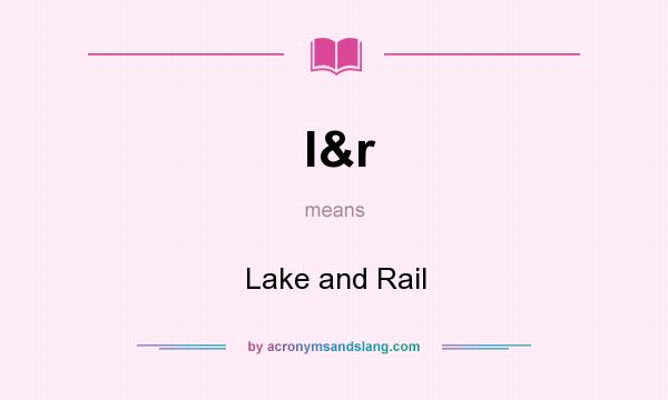 What does l&r mean? It stands for Lake and Rail