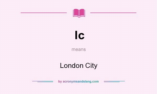 What does lc mean? It stands for London City