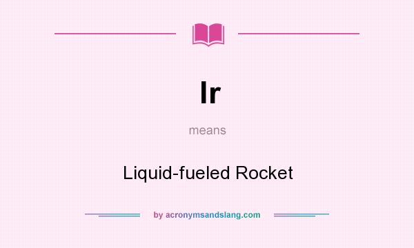 What does lr mean? It stands for Liquid-fueled Rocket