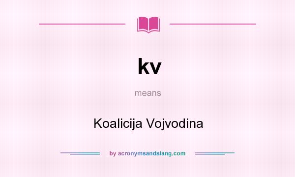 What does kv mean? It stands for Koalicija Vojvodina
