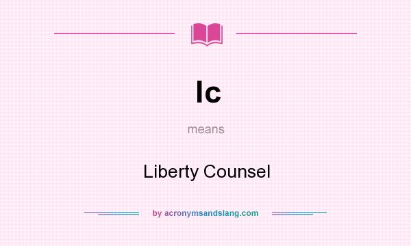 What does lc mean? It stands for Liberty Counsel