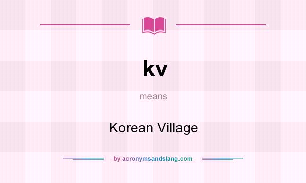 What does kv mean? It stands for Korean Village