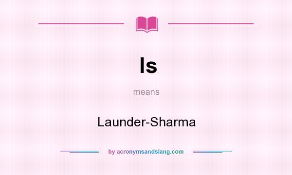 What does ls mean? It stands for Launder-Sharma