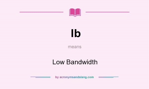 What does lb mean? It stands for Low Bandwidth