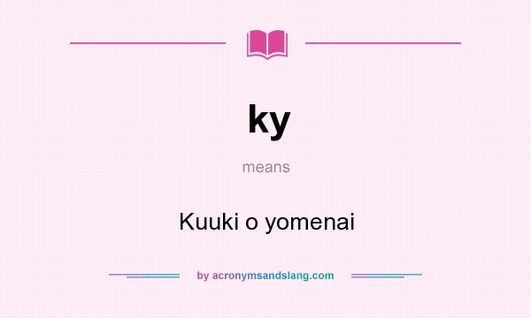 What does ky mean? It stands for Kuuki o yomenai
