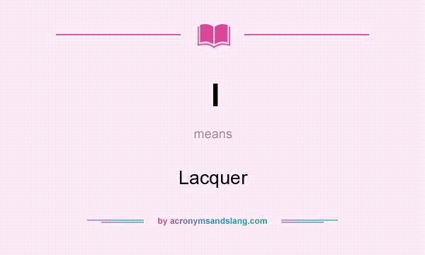 What does l mean? It stands for Lacquer