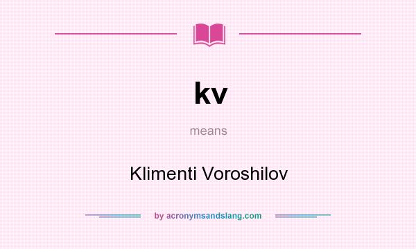 What does kv mean? It stands for Klimenti Voroshilov