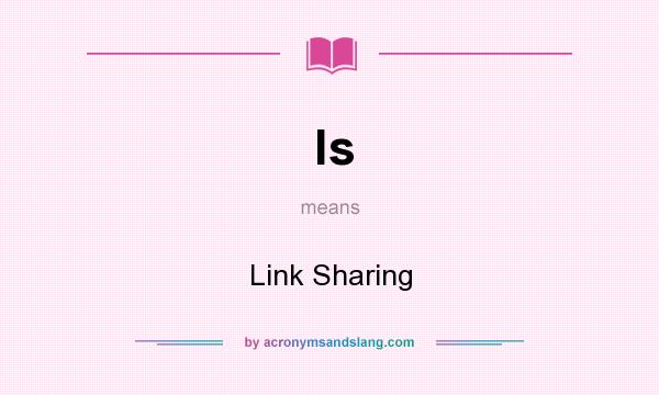 What does ls mean? It stands for Link Sharing