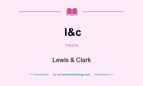 What does l&c mean? It stands for Lewis & Clark