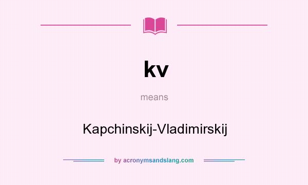 What does kv mean? It stands for Kapchinskij-Vladimirskij