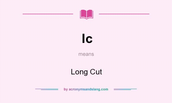 What does lc mean? It stands for Long Cut