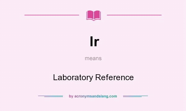 What does lr mean? It stands for Laboratory Reference