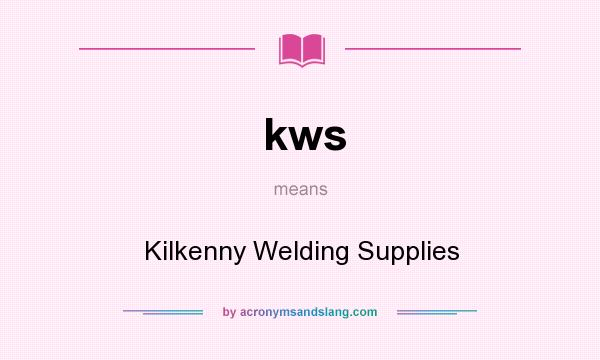 What does kws mean? It stands for Kilkenny Welding Supplies