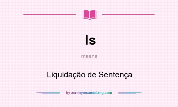What does ls mean? It stands for Liquidação de Sentença