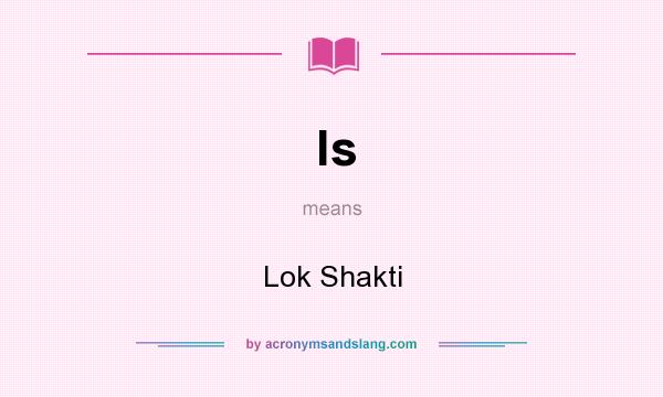 What does ls mean? It stands for Lok Shakti