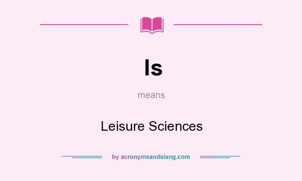 What does ls mean? It stands for Leisure Sciences