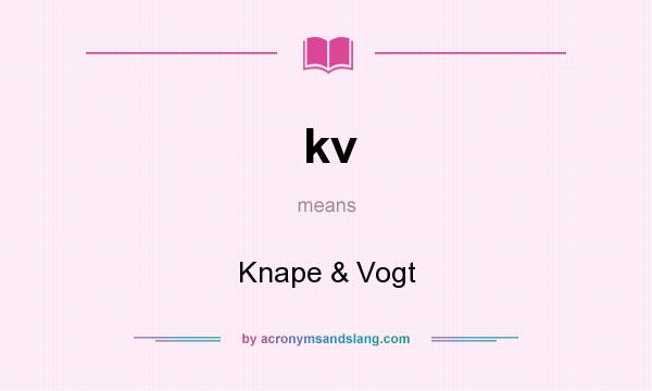 What does kv mean? It stands for Knape & Vogt