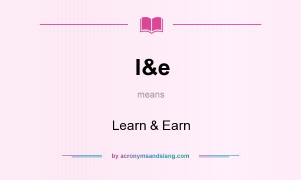 What does l&e mean? It stands for Learn & Earn