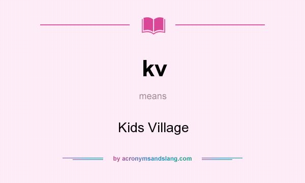 What does kv mean? It stands for Kids Village