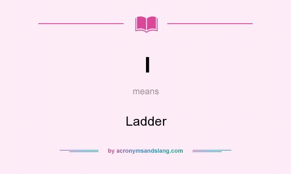 What does l mean? It stands for Ladder