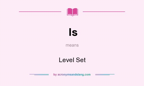 What does ls mean? It stands for Level Set