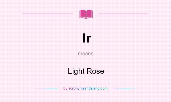 What does lr mean? It stands for Light Rose