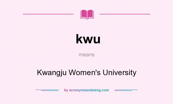 What does kwu mean? It stands for Kwangju Women`s University