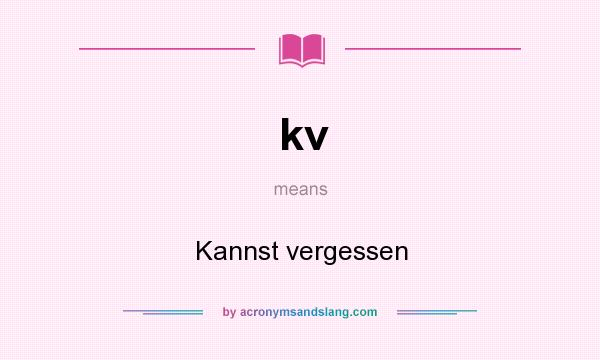 What does kv mean? It stands for Kannst vergessen