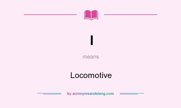 What does l mean? It stands for Locomotive