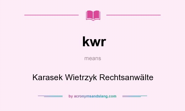 What does kwr mean? It stands for Karasek Wietrzyk Rechtsanwälte