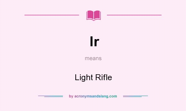 What does lr mean? It stands for Light Rifle