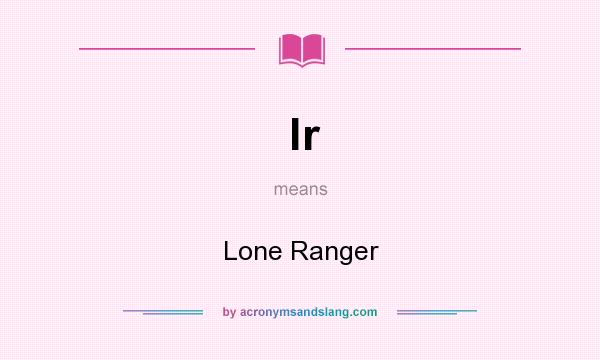 What does lr mean? It stands for Lone Ranger