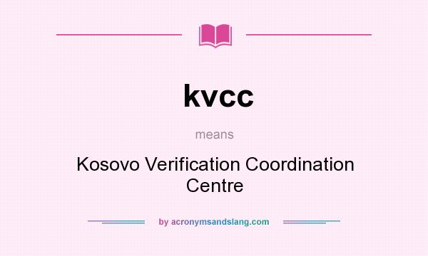 What does kvcc mean? It stands for Kosovo Verification Coordination Centre