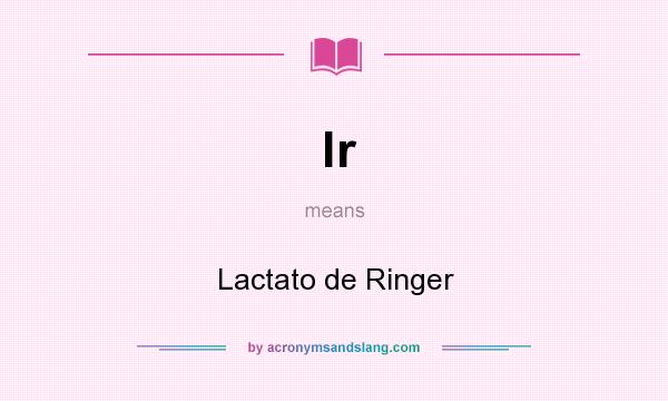 What does lr mean? It stands for Lactato de Ringer