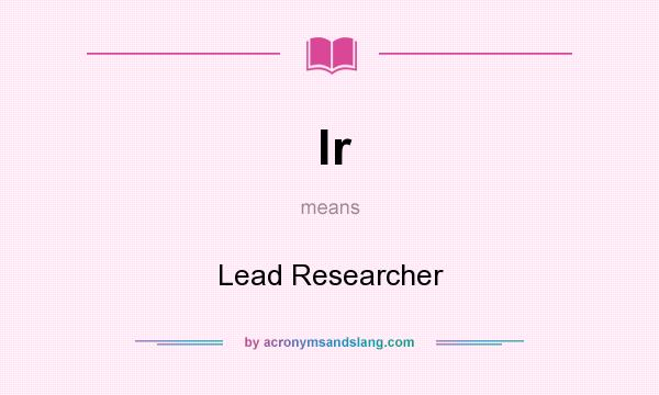 What does lr mean? It stands for Lead Researcher