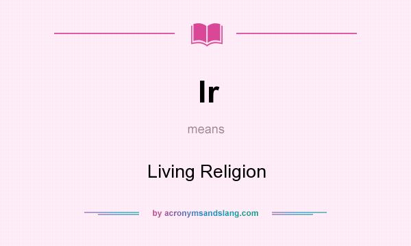 What does lr mean? It stands for Living Religion