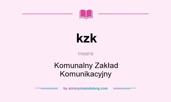 What does kzk mean? It stands for Komunalny Zakład Komunikacyjny