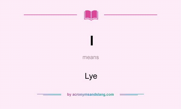 What does l mean? It stands for Lye