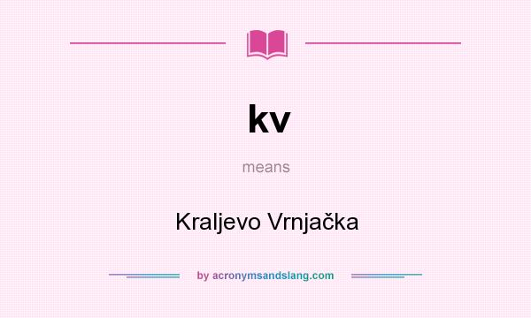 What does kv mean? It stands for Kraljevo Vrnjačka