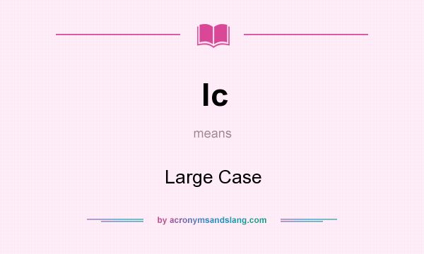 What does lc mean? It stands for Large Case